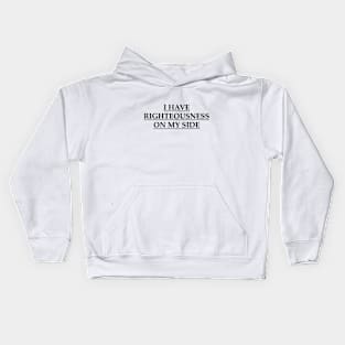I have righteousness on my side Kids Hoodie